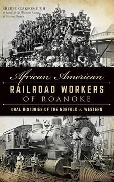 portada African American Railroad Workers of Roanoke: Oral Histories of the Norfolk & Western (en Inglés)