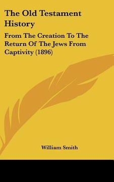 portada the old testament history: from the creation to the return of the jews from captivity (1896) (in English)