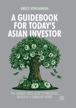 portada A Guidebook for Today's Asian Investor: The Common Sense Guide to Preserving Wealth in a Turbulent World