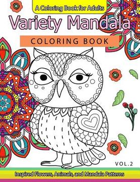 portada Variety Mandala Coloring Book Vol.2: A Coloring book for adults: Inspried Flowers, Animals and Mandala pattern (en Inglés)