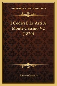 portada I Codici E Le Arti A Monte Cassino V2 (1870) (en Italiano)