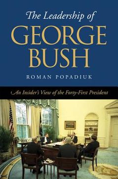 portada The Leadership of George Bush: An Insider's View of the Forty-First President (en Inglés)