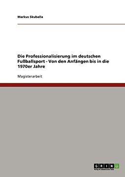 portada Die Professionalisierung im deutschen Fußballsport - Von den Anfängen bis in die 1970er Jahre (German Edition)