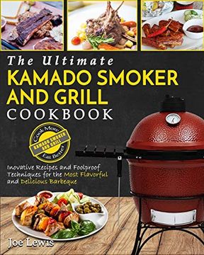 portada Kamado Smoker and Grill Cookbook: The Ultimate Kamado Smoker and Grill Cookbook - Innovative Recipes and Foolproof Techniques for the Most Flavorful and Delicious Barbecue' (en Inglés)