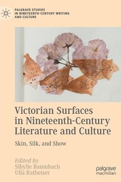 portada Victorian Surfaces in Nineteenth-Century Literature and Culture: Skin, Silk, and Show (en Inglés)