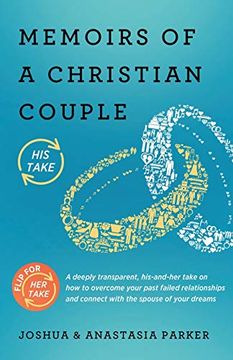 portada Memoirs of a Christian Couple: A Deeply Transparent, His-And-Hers Take on how to Overcome Your Past Failed Relationships and Connect With the Spouse of Your Dreams (en Inglés)
