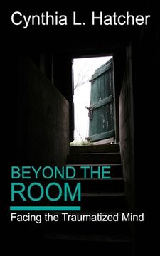 portada Beyond the Room: Facing the Traumatized Mind (in English)