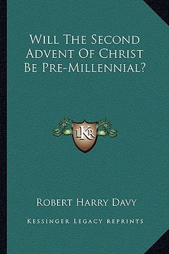 portada will the second advent of christ be pre-millennial?