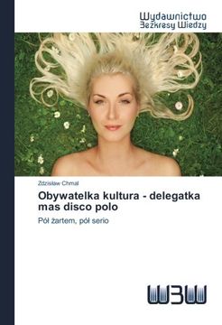 portada Obywatelka kultura - delegatka mas disco polo: Pół żartem, pół serio (Polish Edition)