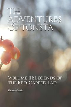 portada The Adventures of Tonsta, Volume III: Legends of the Red-Capped Lad (en Inglés)