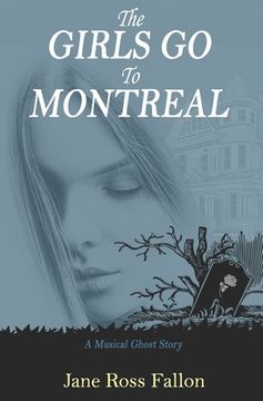 portada The Girls Go To Montreal: A Musical Ghost Story (in English)