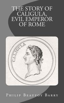portada The Story of Caligula, Evil Emperor of Rome (en Inglés)