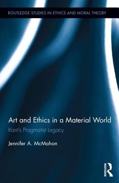 portada art and ethics in a material world: kant s pragmatist legacy (en Inglés)