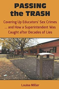 portada Passing the Trash: Covering up Educators' sex Crimes - and how a Superintendent was Caught After Decades of Lies (en Inglés)