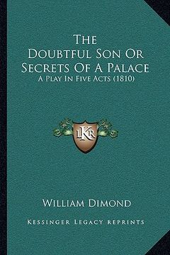 portada the doubtful son or secrets of a palace: a play in five acts (1810) (en Inglés)