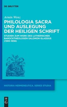 portada Philologia Sacra Und Auslegung Der Heiligen Schrift: Studien Zum Werk Des Lutherischen Barocktheologen Salomon Glassius (1593-1656) (en Alemán)