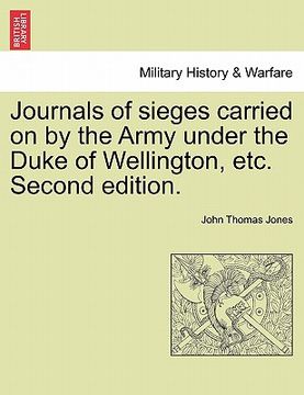 portada journals of sieges carried on by the army under the duke of wellington, etc. second edition. (en Inglés)