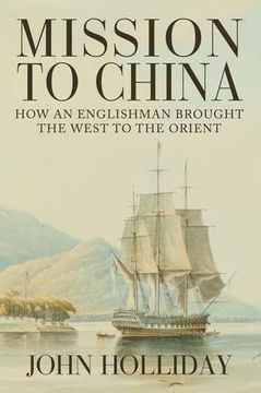 portada Mission to China: How an Englishman Brought the West to the Orient