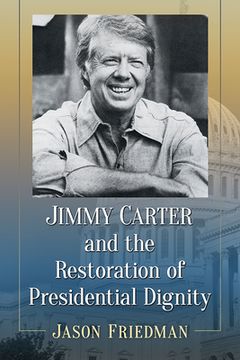 portada Jimmy Carter and the Restoration of Presidential Dignity