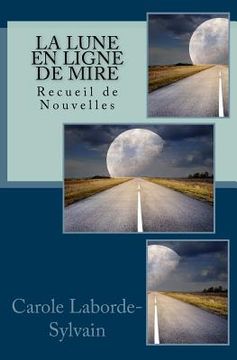 portada La Lune En Ligne de Mire: Recueil de Nouvelles (en Francés)