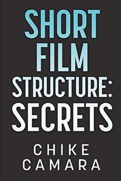 portada Short Film Structure Secrets: Creating Film Festival Ready Short Films (en Inglés)