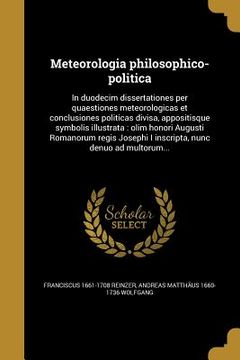 portada Meteorologia philosophico-politica: In duodecim dissertationes per quaestiones meteorologicas et conclusiones politicas divisa, appositisque symbolis (in Latin)