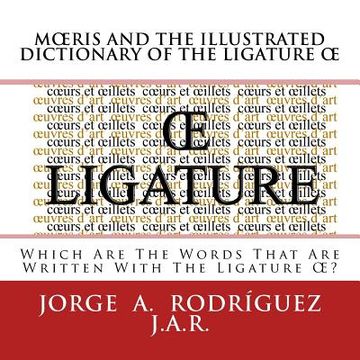 portada Moeris And The Illustrated Dictionary Of The Ligature OE: Whic Are the Words that Are Written With the Ligature OE? (in English)