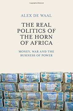 portada The Real Politics of the Horn of Africa: Money, War and the Business of Power