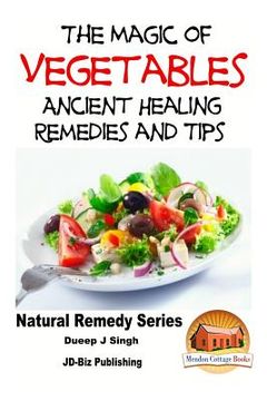 portada The Magic of Vegetables - Ancient Healing Remedies and Tips (en Inglés)