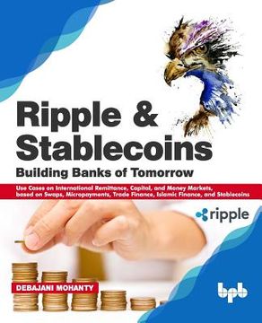 portada Ripple and Stablecoins: Building Banks of Tomorrow: Use Cases on International Remittance, Capital, and Money Markets, based on Swaps, Micropa (en Inglés)