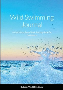 portada Wild Swimming Journal: A Cold Water Swim Track And Log Book For Swimmers (en Inglés)