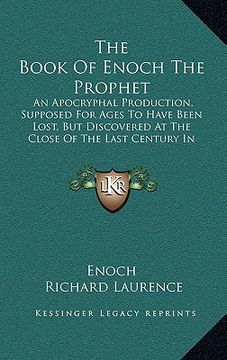 portada the book of enoch the prophet: an apocryphal production, supposed for ages to have been lost, but discovered at the close of the last century in abys (en Inglés)