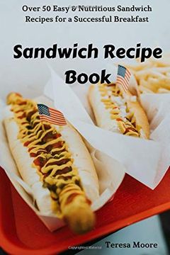 portada Sandwich Recipe Book: Over 50 Easy & Nutritious Sandwich Recipes for a Successful Breakfast (Natural Food) (en Inglés)