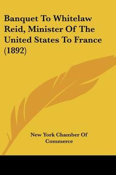 portada banquet to whitelaw reid, minister of the united states to france (1892) (in English)
