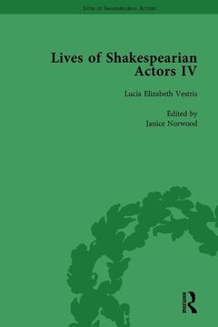 portada Lives of Shakespearian Actors, Part IV, Volume 2: Helen Faucit, Lucia Elizabeth Vestris and Fanny Kemble by Their Contemporaries (en Inglés)