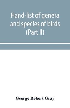 portada Hand-list of genera and species of birds: distinguishing those contained in the British Museum (Part II) Conirostres, Scansores, Columbae, and Gallina
