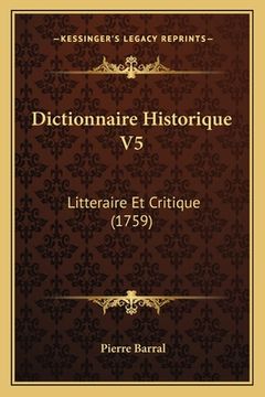 portada Dictionnaire Historique V5: Litteraire Et Critique (1759) (in French)