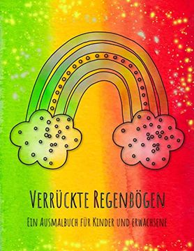 portada Verrückte Regenbögen: Das Regenbogen-Malbuch für Kinder und Erwachsene mit 36 Verrückten Regenbögen! (in German)