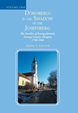 portada Dörnberg: in the Shadow of the Josefsberg: The Families of Somogydöröcske Somogy County, Hungary 1730-1948 (in English)