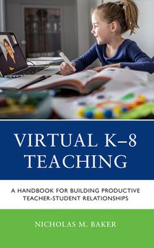 portada Virtual K-8 Teaching: A Handbook for Building Productive Teacher-Student Relationships