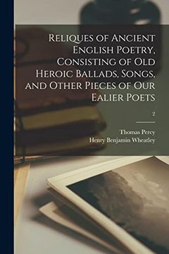portada Reliques of Ancient English Poetry, Consisting of old Heroic Ballads, Songs, and Other Pieces of our Ealier Poets; 2 (en Inglés)