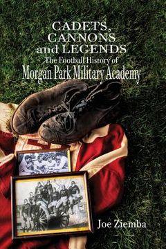 portada Cadets, Cannons and Legends: The Football History of Morgan Park Military Academy (en Inglés)
