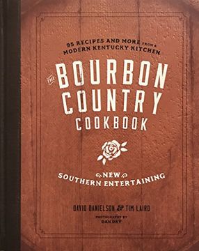 portada The Bourbon Country Cookbook: New Southern Entertaining: 95 Recipes and More From a Modern Kentucky Kitchen (en Inglés)