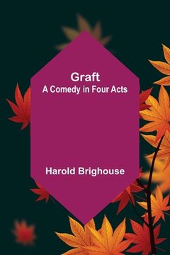 portada Graft: A Comedy in Four Acts (en Inglés)