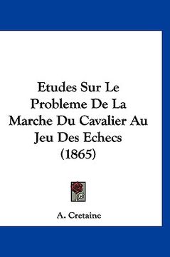 portada Etudes Sur Le Probleme De La Marche Du Cavalier Au Jeu Des Echecs (1865) (in French)