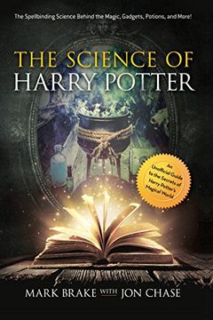 portada The Science of Harry Potter: The Spellbinding Science Behind the Magic, Gadgets, Potions, and More! 