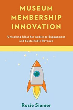 portada Museum Membership Innovation: Unlocking Ideas for Audience Engagement and Sustainable Revenue (en Inglés)