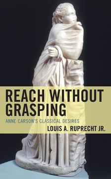 portada Reach without Grasping: Anne Carson's Classical Desires (en Inglés)