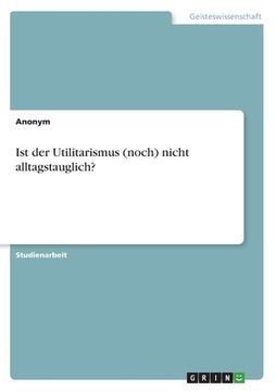 portada Ist der Utilitarismus (noch) nicht alltagstauglich? (in German)