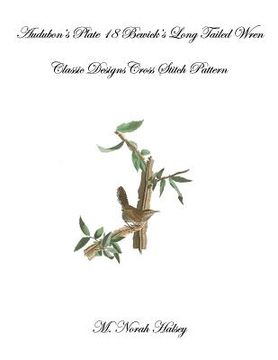 portada Audubon's Plate 18 Bewick's Long Tailed Wren: Classic Designs Cross Stitch Pattern (en Inglés)